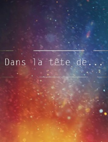 Dans la tête de...