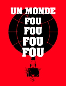 Un monde fou, fou, fou, fou