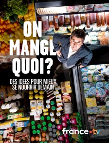 france.tv - On mange quoi ? Des idées pour mieux se nourrir demain