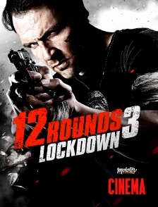 Molotov Channels Cinéma - 12 Rounds 3 : Lockdown