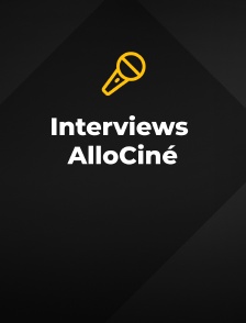 Interviews AlloCiné