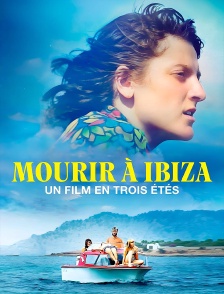 Mourir à Ibiza (Un film en trois étés)