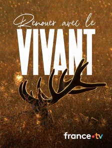 france.tv - Renouer avec le vivant