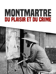 Montmartre du plaisir et du crime