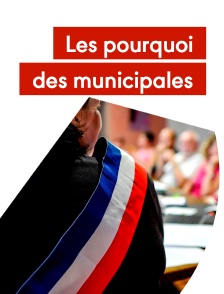Les pourquoi des municipales