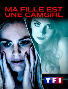 TF1 - Ma fille est une camgirl