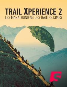 Trail Xperience, les marathoniens des hautes cimes - Episode 2