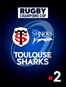 France 2 - Rugby - Champions Cup : Toulouse / Sale Sharks