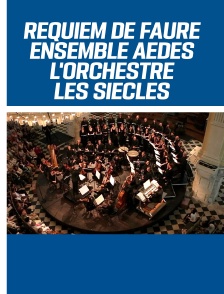 Réquiem de Fauré, Ensemble Aedes et musiciens de l'orchestre Les Siècles