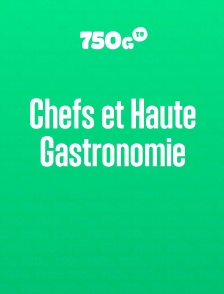 Chefs et haute gastronomie