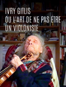 Ivry Gitlis ou l'art de ne pas être un violoniste