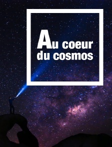 Au coeur du cosmos