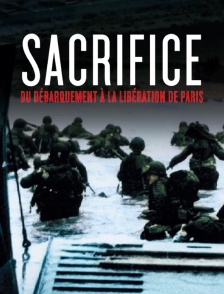 Sacrifice : du Débarquement à la Libération de Paris