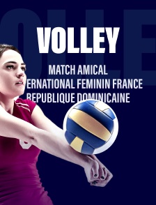Volley-ball - Match amical international féminin : France / République dominicaine