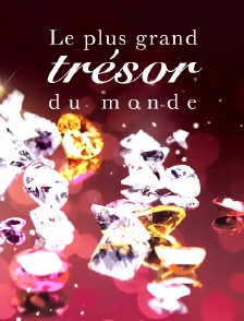 Le plus grand trésor du monde