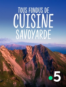 France 5 - Tous fondus de cuisine savoyarde