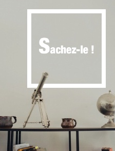 Sachez-le !