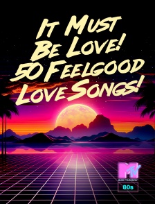 MTV 80' - It Must Be Love! 50 Feelgood Love Songs!