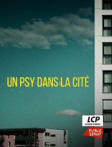 LCP Public Sénat - Un psy dans la cité