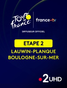 France 2 UHD - Cyclisme - Tour de France 2025 : étape 2 (Lauwin-Planque / Boulogne-sur-Mer)