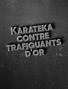 Karatékas contre trafiquants d'or