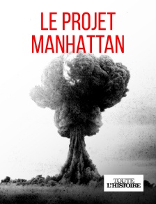 Toute l'Histoire - Projet Manhattan