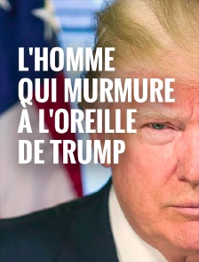 L'homme qui murmure à l'oreille de Trump