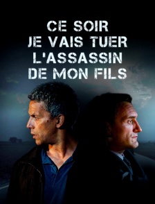 Ce soir, je vais tuer l'assassin de mon fils