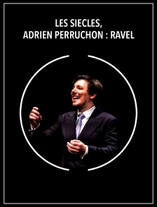 Les Siècles, Adrien Perruchon : Ravel