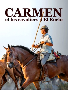 Carmen et les cavaliers d'El Rocío : A la poursuite des chevaux sauvages