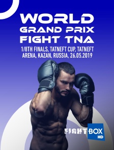 World Grand Prix Fight TNA, 1/8th finals, TATNEFT CUP, Tatneft Arena, Kazan, Russia, 26.05.2019