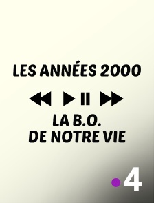 France 4 - Les années 2000, la B.O. de notre vie