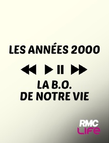 RMC Life - Les années 2000, la B.O. de notre vie