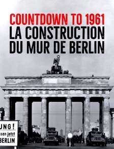 Countdown to 1961 : la construction du mur de Berlin