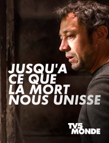 TV5MONDE - Jusqu'à ce que la mort nous unisse