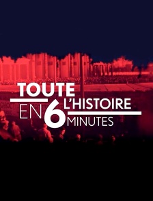 Toute l'histoire en 6 minutes