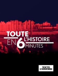Toute l'Histoire - Toute l'histoire en 6 minutes