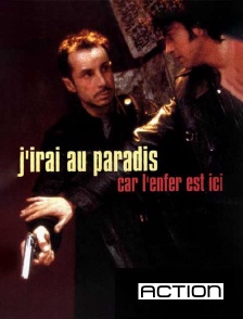 ACTION - J'irai au paradis car l'enfer est ici