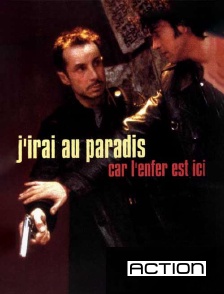 Action - J'irai au paradis car l'enfer est ici