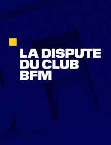 La dispute du Club BFM