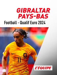 L'Equipe - Football - Qualifications à l'Euro 2024 : Gibraltar / Pays-Bas en replay