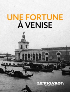 Le Figaro TV Île-de-France - Une fortune à Venise