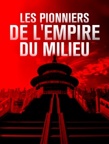 Les pionniers de l'empire du milieu