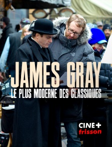 CINE+ Frisson - James Gray, le plus moderne des classiques