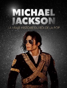 Michael Jackson : la vraie histoire du roi de la pop