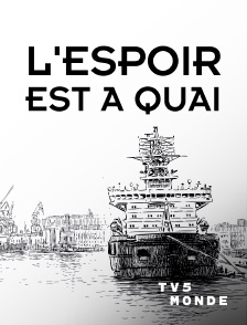 TV5MONDE - L'espoir est à quai