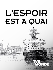 TV5MONDE - L'espoir est à quai