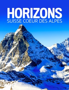 Horizons : Suisse coeur des Alpes