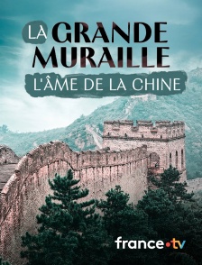 france.tv - La Grande Muraille, l'âme de la Chine