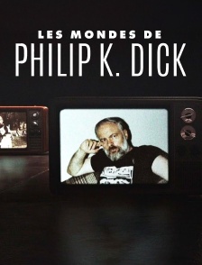 Les mondes de Philip K. Dick